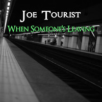 Joe Tourist / - When Someone's Leaving