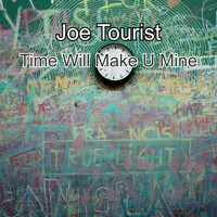 Joe Tourist / - Time Will Make U Mine