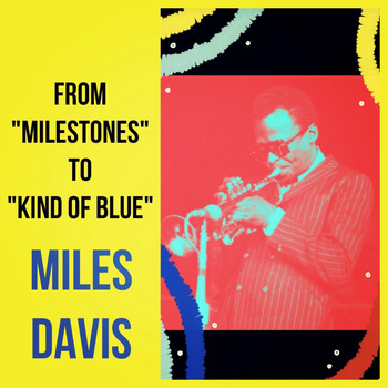 Miles Davis - From "Milestones" To "Kind of Blue"