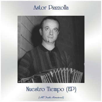 Astor Piazzolla - Nuestro Tiempo (EP) (All Tracks Remastered)