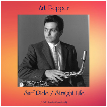 Art Pepper - Surf Ride / Straight Life (All Tracks Remastered)