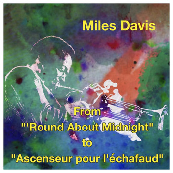 Miles Davis - From "'Round about midnight" To "Ascenseur pour l'échafaud"