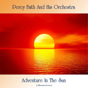 Percy Faith And His Orchestra - Adventure In The Sun (Remastered 2020)