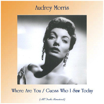 Audrey Morris - Where Are You / Guess Who I Saw Today (All Tracks Remastered)