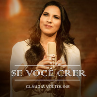 Cláudia Voltoline - Se Você Crer