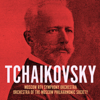 Orchestra of the Moscow Philharmonic Society and Moscow RTV Symphony Orchestra - Tchaikovsky