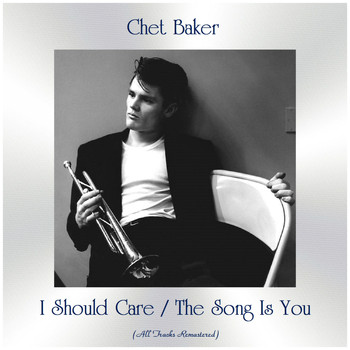Chet Baker - I Should Care / The Song Is You (All Tracks Remastered)