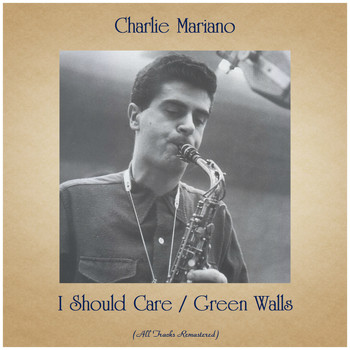 Charlie Mariano - I Should Care / Green Walls (All Tracks Remastered)