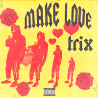 Trix - Make Love. (Explicit)