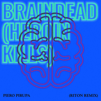 Piero Pirupa - Braindead (Heroin Kills)