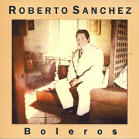 Roberto Sanchez - Boleros