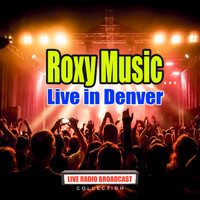 Roxy Music - Live in Denver (Live)