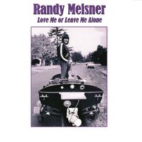 Randy Meisner - Love Me Or Leave Me Alone