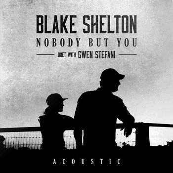 Blake Shelton - Nobody But You (Duet with Gwen Stefani) (Acoustic)