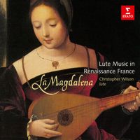 Christopher Wilson - La Magdalena: Lute Music in Renaissance France