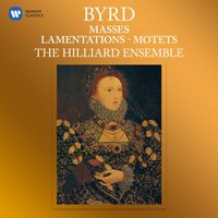 The Hilliard Ensemble - Byrd: Masses, Lamentations & Motets