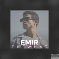 Emir - The What (Explicit)