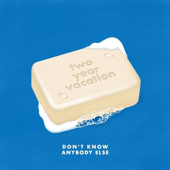 Two Year Vacation - Don't Know Anybody Else
