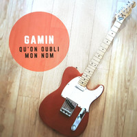 Gamin - Qu'on oubli mon nom