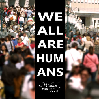 Michael van Kerl, Tom Bedlam, Kerl and U7 featuring Archangel Sandalphon - We All Are Humans