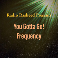 Radio Rasheed - You Gotta Go! Frequency