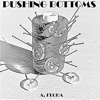 A. Flora - Pushing Bottoms