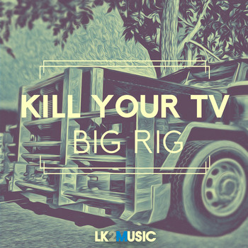 Kill your TV - Big Rig