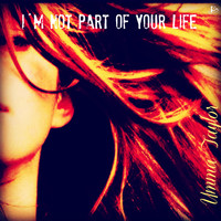 Umma Taylor - I´m Not Part of Your Life