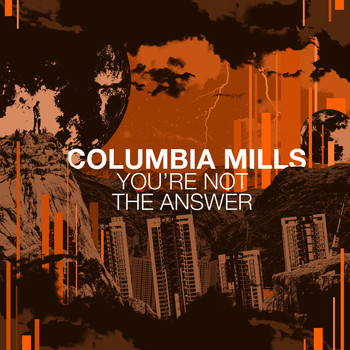 Columbia Mills - You're Not the Answer
