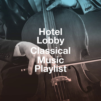 Various Artists - Hotel Lobby Classical Music Playlist