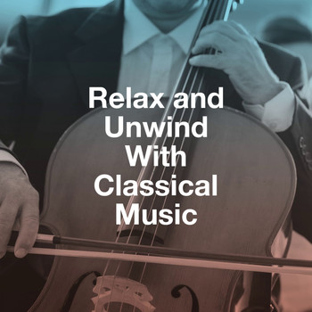 Various Artists - Relax and Unwind with Classical Music