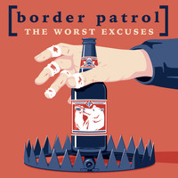 Border Patrol - The Worst Excuses (Explicit)