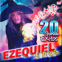 Ezequiel El Brujo - 20 Grandes Exitos