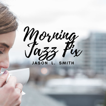 Jason L. Smith - Morning Jazz Fix