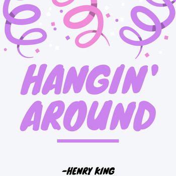 Henry King - Hangin' Around