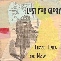 Lust for Glory - Those Times Are Now