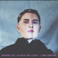 Linn Öberg - Where Do I Place My Love