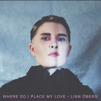 Linn Öberg - Where Do I Place My Love