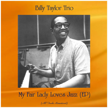 Billy Taylor Trio - My Fair Lady Loves Jazz (EP) (All Tracks Remastered)