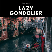 Mantovani And His Orchestra - Lazy Gondolier (Explicit)