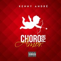 Kenny André - Choro por Amor (Explicit)