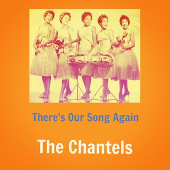 The Chantels - There's Our Song Again