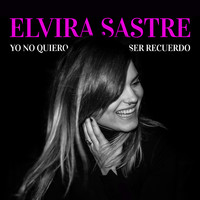 Elvira Sastre - Yo No Quiero Ser Recuerdo (Explicit)