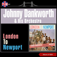 Johnny Dankworth & His Orchestra - London to Newport (Album of 1959)