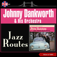 Johnny Dankworth & His Orchestra - Jazz Routes (Album of 1960)