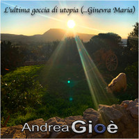 Andrea Gioè - L'ultima goccia di utopia