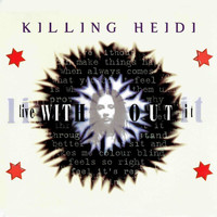 Killing Heidi - Live Without It