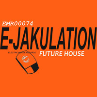 Future House - E-Jakulation (Explicit)