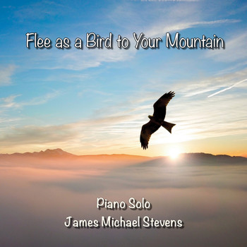 James Michael Stevens - Flee as a Bird to Your Mountain - Piano Solo