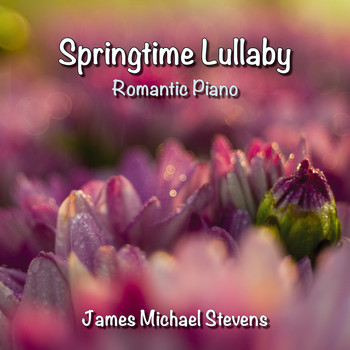 James Michael Stevens - Springtime Lullaby - Romantic Piano